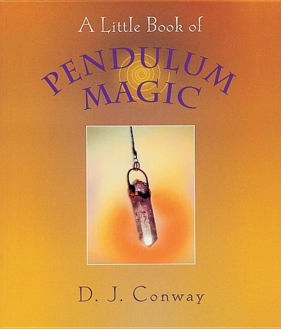A Little Book of Pendulum Magic by Conway, D. J.