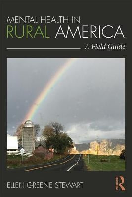 Mental Health in Rural America: A Field Guide by Stewart, Ellen Greene