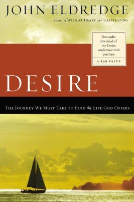 Desire: The Journey We Must Take to Find the Life God Offers Paperback Thomas Nelson