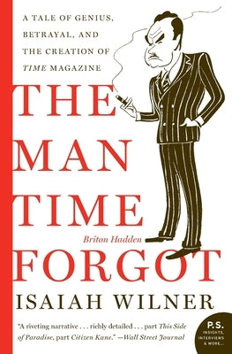 The Man Time Forgot: A Tale of Genius, Betrayal, and the Creation of Time Magazine by Wilner, Isaiah