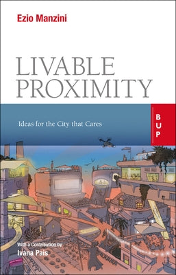 Livable Proximity: Ideas for the City That Cares by Manzini, Ezio