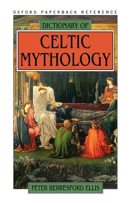 Dictionary of Celtic Mythology by Ellis, Peter Berresford