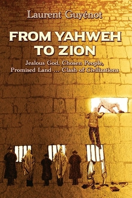 From Yahweh to Zion: Jealous God, Chosen People, Promised Land...Clash of Civilizations Paperback Sifting and Winnowing Books