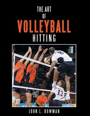 The Art of Volleyball Hitting by Bowman, John L.