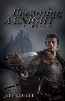 Becoming a Knight for Jesus Christ Trilogy Christian Publishing