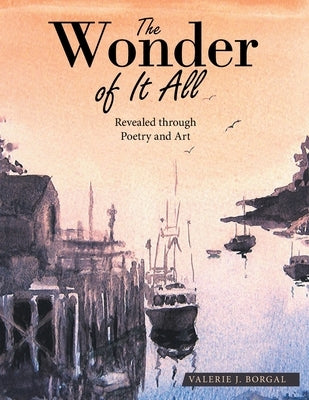 The Wonder of It All: Revealed Through Poetry and Art Paperback WestBow Press
