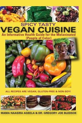 Spicy Tasty Vegan Cuisine: An Informative Health Guide For The Melaninated (People of Color) (Black & White) Paperback Createspace Independent Publishing Platform
