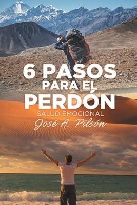 6 Pasos Para El Perdón: Salud Emocional by Pilsón, Jose