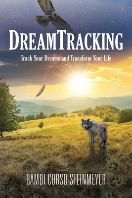 DreamTracking: Track Your Dreams and Transform Your Life by Corso-Steinmeyer, Bambi