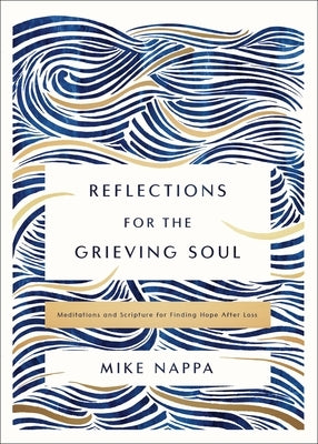 Reflections for the Grieving Soul: Meditations and Scripture for Finding Hope After Loss by Nappa, Mike