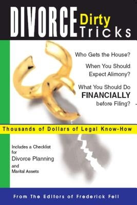 Divorce Dirty Tricks: Thousands of Dollars of Legal Know-How by Frederick Fell Publishers (Edt)
