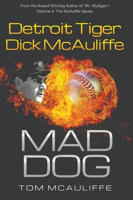 Mad Dog! Detroit Tiger Dick McAuliffe by McAuliffe, Tom