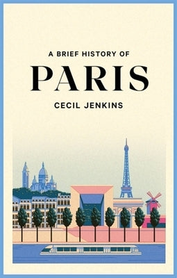 A Brief History of Paris by Jenkins, Cecil