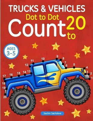 Trucks and Vehicles: Dot To Dot Count to 20 (Kids Ages 3-5) Paperback Createspace Independent Publishing Platform