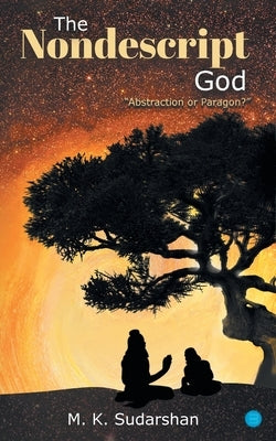The Nondescript God: "Abstraction or Paragon?" Paperback Bluerose Publishers Pvt. Ltd.
