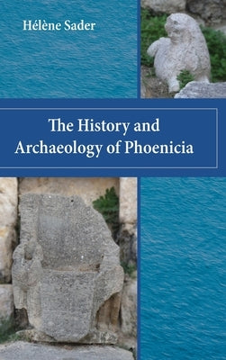 The History and Archaeology of Phoenicia by Sader, Helene