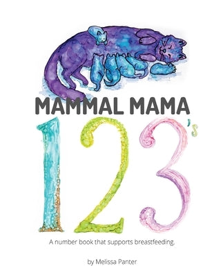 Mammal Mama 123's: A Number Book that Supports Breastfeeding by Panter, Melissa