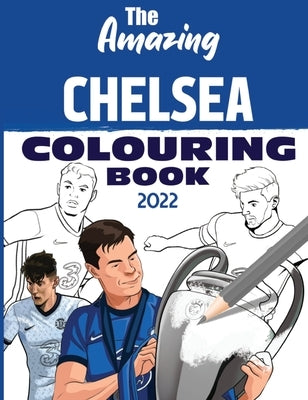 The Amazing Chelsea Colouring Book 2022 by Turner, Andy