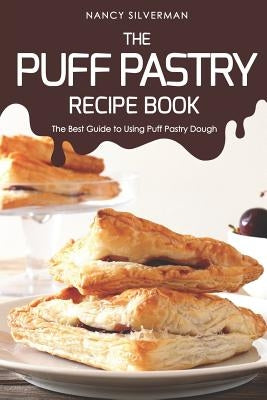 The Puff Pastry Recipe Book: The Best Guide to Using Puff Pastry Dough Paperback Independently Published