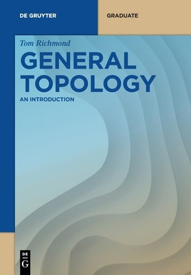 General Topology: An Introduction by Richmond, Tom