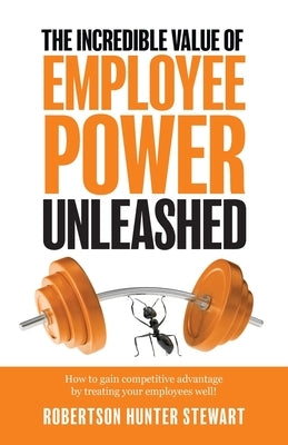The Incredible Value of Employee Power Unleashed Paperback Rhs Consulting