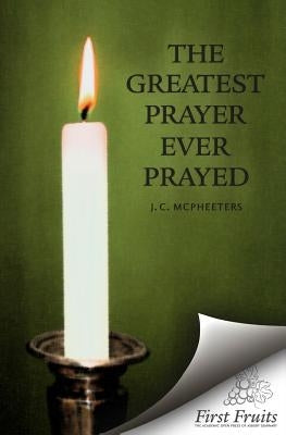 The Greatest Prayer Ever Prayed Paperback Asbury Theological Seminary