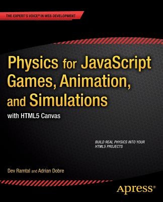 Physics for JavaScript Games, Animation, and Simulations: With Html5 Canvas by Dobre, Adrian