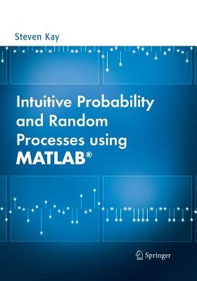 Intuitive Probability and Random Processes Using Matlab(r) by Kay, Steven