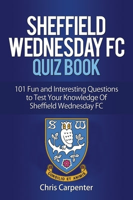 Sheffield Wednesday Quiz Book by Carpenter, Chris