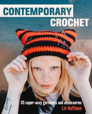 Contemporary Crochet: 35 Super-Easy Garments and Accessories by Huffman, LIV