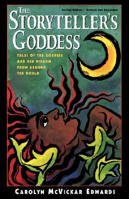 The Storyteller's Goddess: Tales of the Goddess and Her Wisdom from Around the World by Edwards, Carolyn McVickar