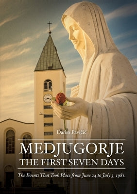 Medjugorje: The First Seven Days Paperback Catholic Shop, LLC