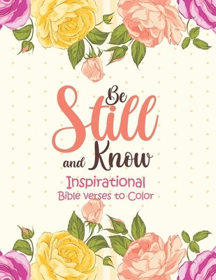 Be Still and Know - Inspirational bible verses to Color: 52 Bible Verse Coloring Pages Religious Gift for Christian Girls and Women, Christian Colorin Paperback Independently Published