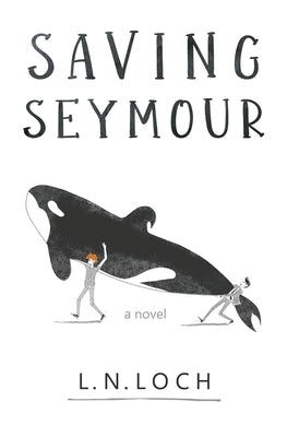 Saving Seymour by Loch, L. N.