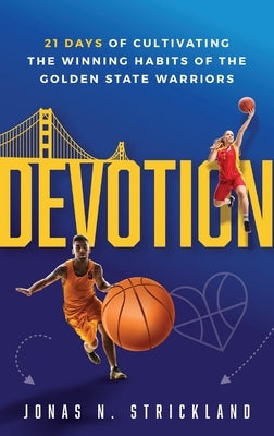 Devotion: 21 Days of Cultivating the Winning Habits of the Golden State Warriors by Strickland, Jonas N.