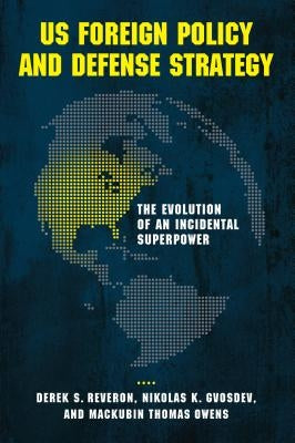 US Foreign Policy and Defense Strategy: The Evolution of an Incidental Superpower Paperback Georgetown University Press