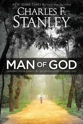 Man of God: Leading Your Family by Allowing God to Lead You by Stanley, Charles