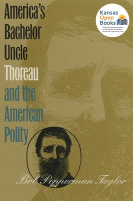 America's Bachelor Uncle: Thoreau and the American Polity Paperback University Press of Kansas