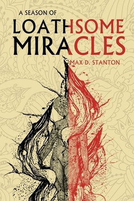 A Season of Loathsome Miracles by Stanton, Max D.
