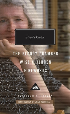 The Bloody Chamber, Wise Children, Fireworks: Introduction by Joan Acocella by Carter, Angela