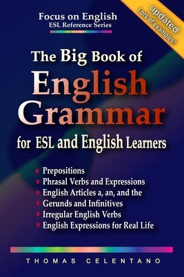 The Big Book of English Grammar for ESL and English Learners: Prepositions, Phrasal Verbs, English Articles (a, an and the), Gerunds and Infinitives, Paperback Independently Published