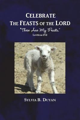 Paperback book titled "Celebrate the Feasts of the Lord: These Are My Feasts" by Createspace Independent Publishing Platform.