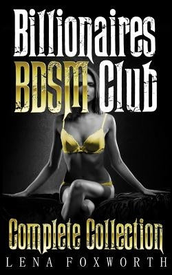 Billionaires BDSM Club: Complete Collection Paperback Createspace Independent Publishing Platform