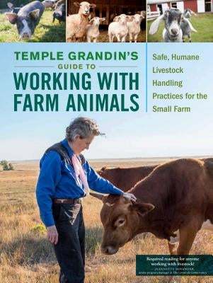 Temple Grandin's Guide to Working with Farm Animals: Safe, Humane Livestock Handling Practices for the Small Farm Paperback Storey Publishing