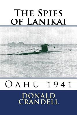 The Spies of Lanikai: Oahu 1941 by Crandell, Donald L.