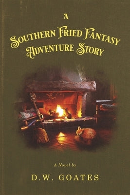 A Southern Fried Fantasy Adventure Story by Goates, D. W.