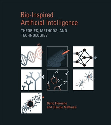 Bio-Inspired Artificial Intelligence: Theories, Methods, and Technologies by Floreano, Dario