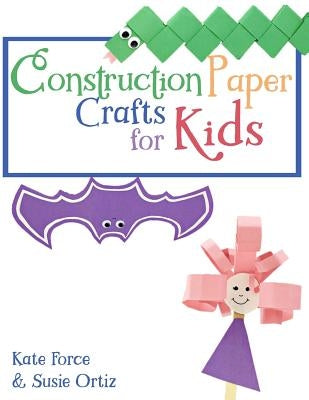 Construction Paper Crafts for Kids by Ortiz, Susie