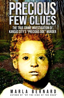 Precious Few Clues: The True Crime Investigation Of Kansas City's "Precious Doe" Murder by Bernard, Marla