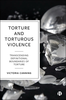Torture and Torturous Violence: Transcending Definitions of Torture Paperback Bristol University Press